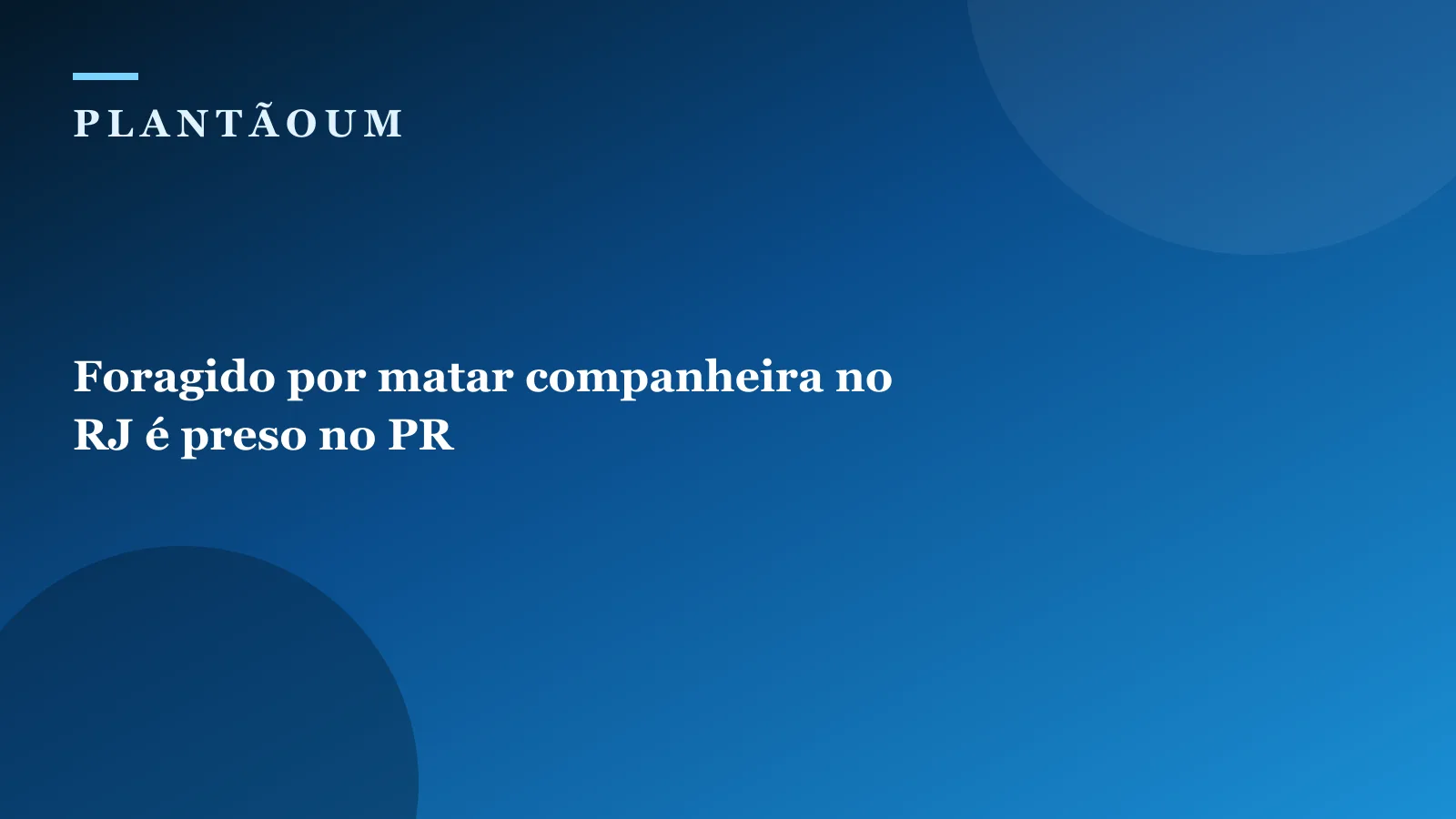Foragido por matar companheira no RJ é preso no PR