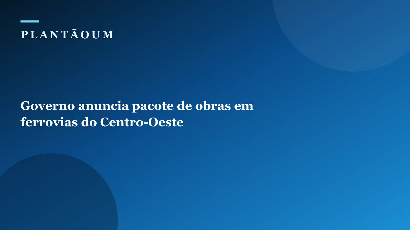 Governo anuncia pacote de obras em ferrovias do Centro-Oeste