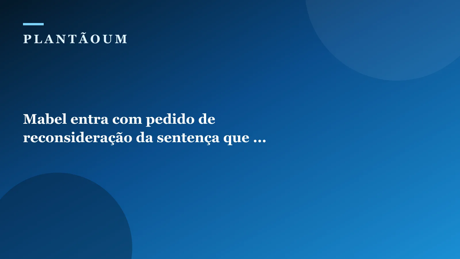 Mabel entra com pedido de reconsideração da sentença que ...